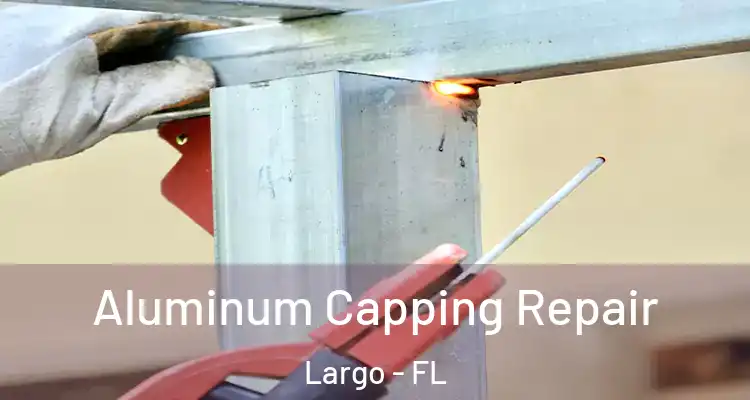  Aluminum Capping Repair Largo - FL