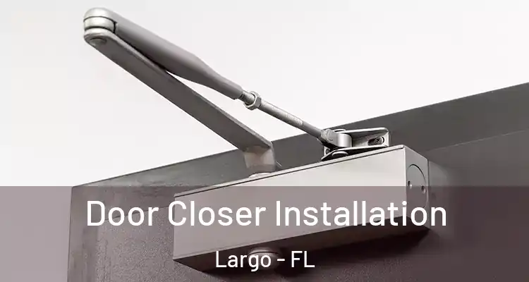  Door Closer Installation Largo - FL