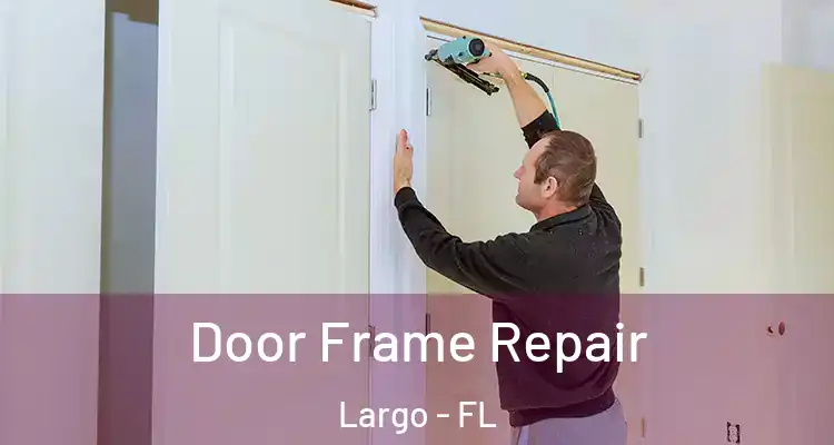  Door Frame Repair Largo - FL