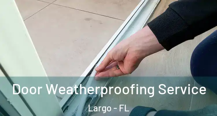  Door Weatherproofing Service Largo - FL