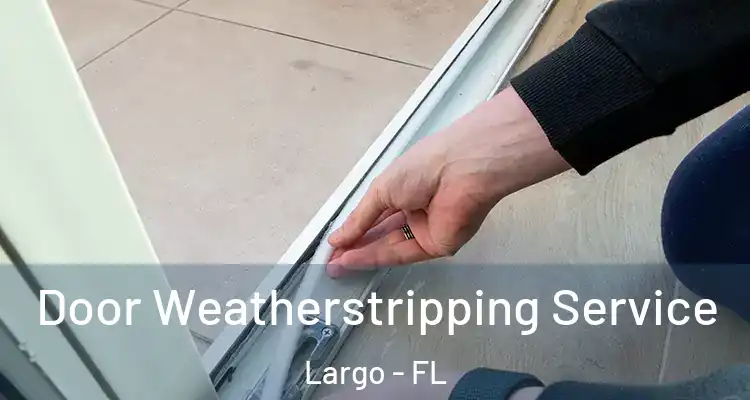  Door Weatherstripping Service Largo - FL