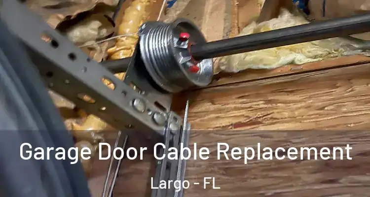  Garage Door Cable Replacement Largo - FL