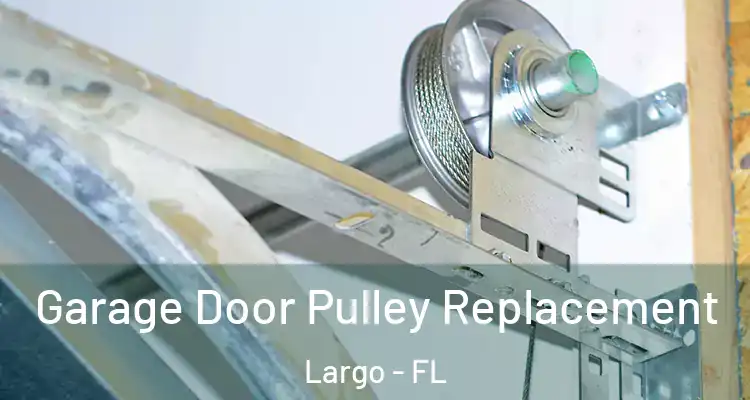  Garage Door Pulley Replacement Largo - FL