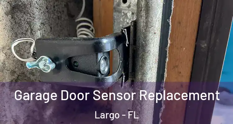  Garage Door Sensor Replacement Largo - FL