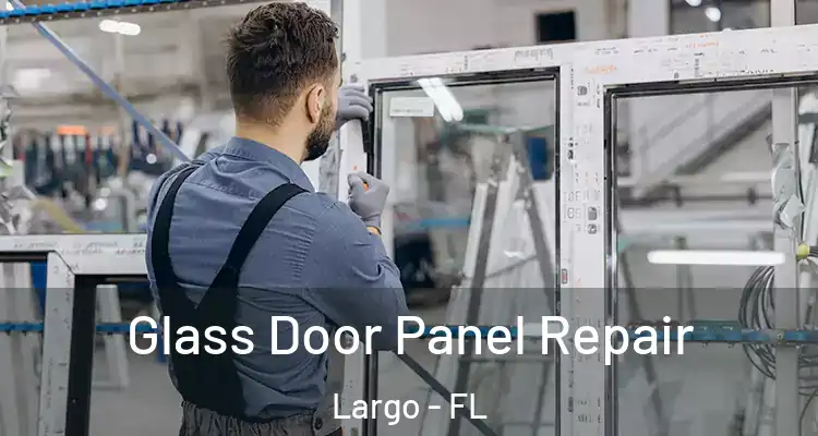  Glass Door Panel Repair Largo - FL