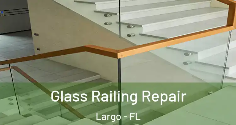  Glass Railing Repair Largo - FL