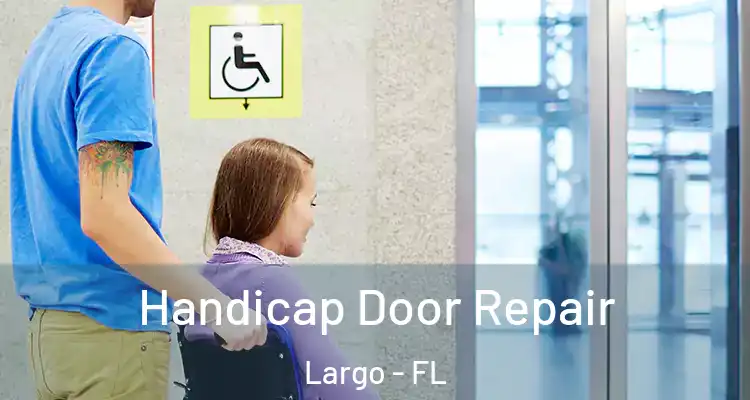  Handicap Door Repair Largo - FL