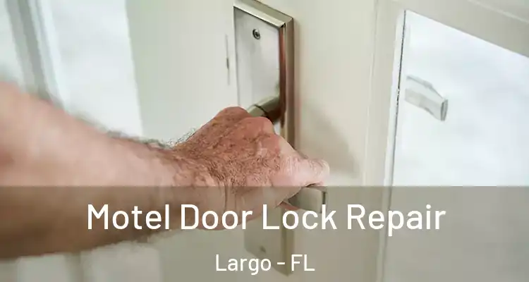  Motel Door Lock Repair Largo - FL