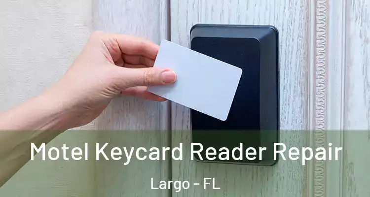 Motel Keycard Reader Repair Largo - FL