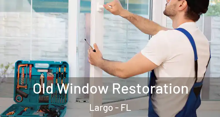  Old Window Restoration Largo - FL