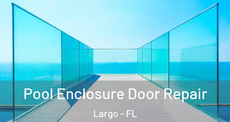 Pool Enclosure Door Repair Largo - FL
