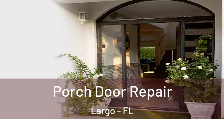  Porch Door Repair Largo - FL