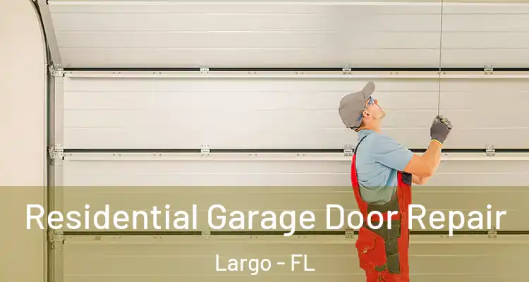  Residential Garage Door Repair Largo - FL