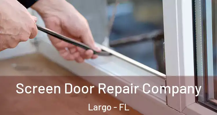  Screen Door Repair Company Largo - FL
