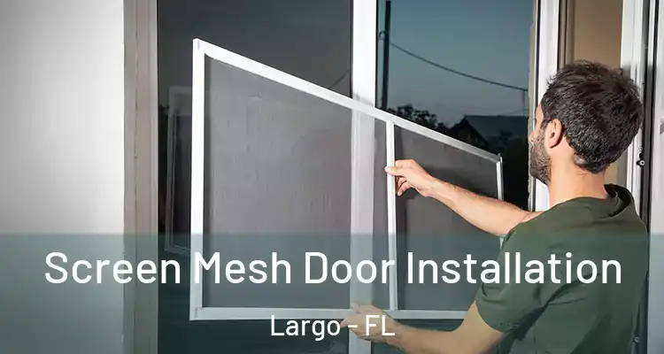  Screen Mesh Door Installation Largo - FL