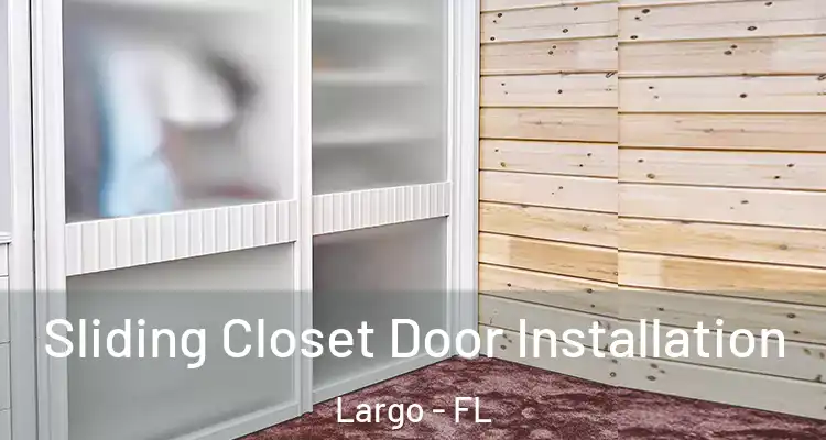  Sliding Closet Door Installation Largo - FL