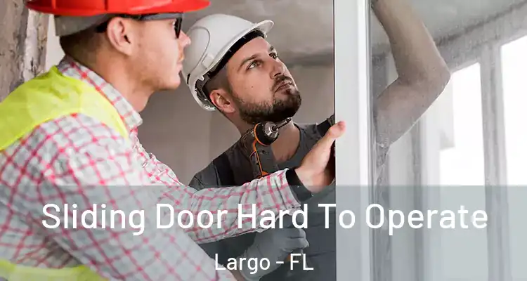  Sliding Door Hard To Operate Largo - FL