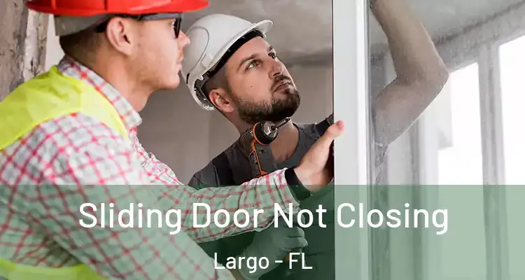  Sliding Door Not Closing Largo - FL